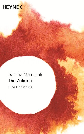 Sascha Mamczak: Die Zukunft - Eine Einführung
