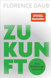 Zukunft: Eine Bedienungsanleitung von Florence Gaub 