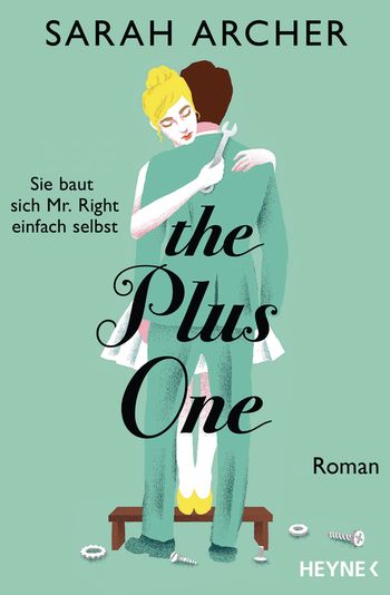 Sarah Archer: The Plus One - Sie baut sich Mr. Right einfach selbst