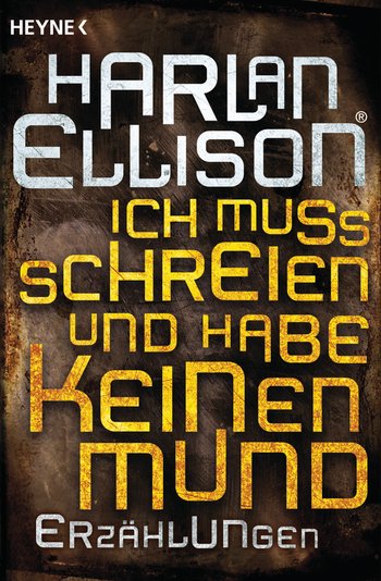 Harlan Ellison: Ich muss schreien und habe keinen Mund